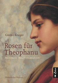 Vorderes Coverbild Rosen für Theophanu. Braut Ottos II. - Kaiserin des Abendlandes