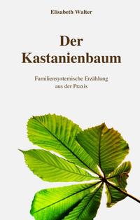 Vorderes Coverbild Der Kastanienbaum - Familiensystemische Erzählung aus der Praxis