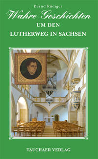 Vorderes Coverbild Wahre Geschichten um den Lutherweg in Sachsen