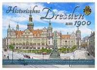 Vorderes Coverbild Historisches Dresden um 1900 - Fotos restauriert und koloriert (Wandkalender 2025 DIN A2 quer), CALVENDO Monatskalender