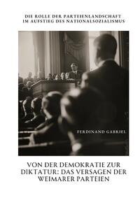 Vorderes Coverbild Von der Demokratie zur Diktatur: Das Versagen der Weimarer Parteien