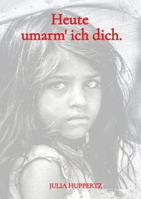 Vorderes Coverbild Heute umarm‘ ich dich.