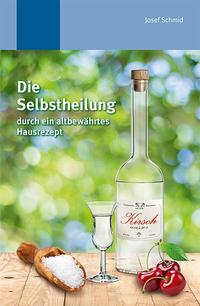 Vorderes Coverbild Die Selbstheilung durch ein altbewährtes Hausrezept