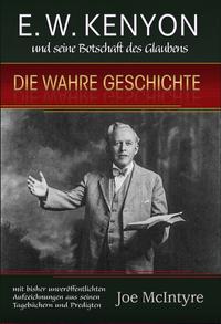 Vorderes Coverbild E.W. Kenyon und seine Botschaft des Glaubens: Die wahre Geschichte