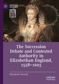 Vorderes Coverbild The Succession Debate and Contested Authority in Elizabethan England, 1558-1603