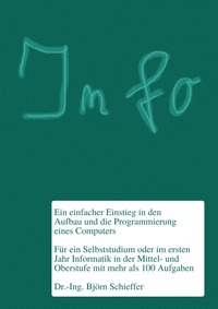 Vorderes Coverbild Informatik in der Schule / Info - Ein einfacher Einstieg in den Aufbau und die Programmierung eines Computers