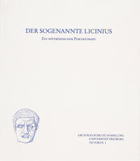 Vorderes Coverbild Der sogenannte Licinius - Ein spätrömischer Porträtkopf