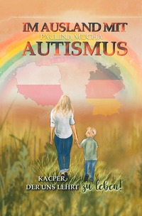 Vorderes Coverbild Im Ausland mit Autismus. Kacper, der uns lehrt zu leben