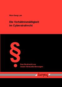 Vorderes Coverbild Die Verhältnismäßigkeit im Cyberstrafrecht - Überprüfung des Strafrechtseingriffs im Cyberspace anhand des Verhältnismäßigkeitsgrundsatzes
