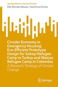 Vorderes Coverbild Circular Economy in Emergency Housing: Eco-Efficient Prototype Design for Subasi Refugee Camp in Turkey and Maicao Refugee Camp in Colombia