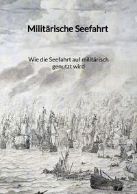 Vorderes Coverbild Militärische Seefahrt - Wie die Seefahrt auf militärisch genutzt wird