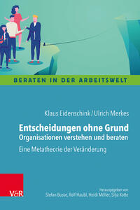 Vorderes Coverbild Entscheidungen ohne Grund – Organisationen verstehen und beraten