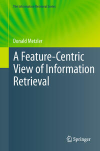 Vorderes Coverbild A Feature-Centric View of Information Retrieval