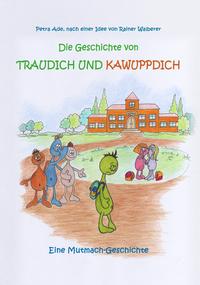 Vorderes Coverbild Die Geschichte von Traudich und Kawuppdich