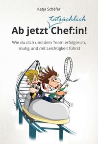 Vorderes Coverbild Ab jetzt Chef:in! I Praxis Ratgeber für Führungskräfte