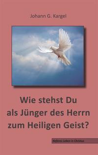 Vorderes Coverbild Wie stehst du als Jünger des Herrn zu dem Heiligen Geist?