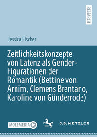 Vorderes Coverbild Zeitlichkeitskonzepte von Latenz als Gender-Figurationen der Romantik (Bettine von Arnim, Clemens Brentano, Karoline von Günderrode)