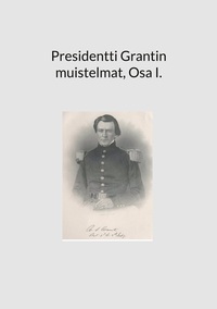 Vorderes Coverbild Presidentti Grantin muistelmat, Osa I.
