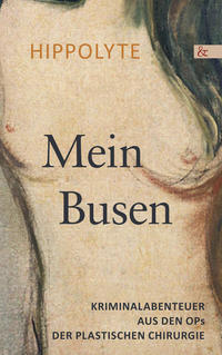 Vorderes Coverbild Mein Busen.Krimnalabenteuer aus den OPs der Plastischen Chirurgie