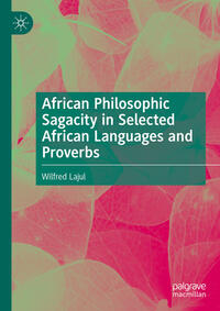 Vorderes Coverbild African Philosophic Sagacity in Selected African Languages and Proverbs