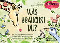Vorderes Coverbild Was brauchst du? Mit der Giraffensprache und Gewaltfreier Kommunikation Konflikte kindgerecht lösen
