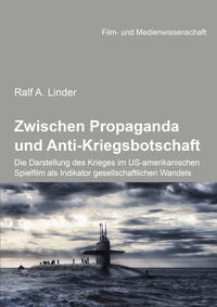 Vorderes Coverbild Zwischen Propaganda und Anti-Kriegsbotschaft: Die Darstellung des Krieges im US-amerikanischen Spielfilm als Indikator gesellschaftlichen Wandels