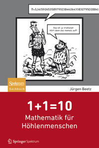 Vorderes Coverbild 1+1=10: Mathematik für Höhlenmenschen
