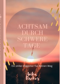 Vorderes Coverbild Achtsam durch schwere Tage