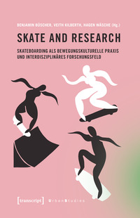 Vorderes Coverbild Skate and Research – Skateboarding als bewegungskulturelle Praxis und interdisziplinäres Forschungsfeld