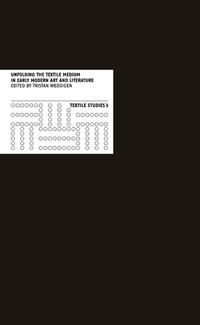 Vorderes Coverbild Unfolding the Textile Medium in Early Modern Art and Literature