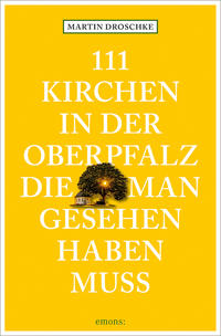 Vorderes Coverbild 111 Kirchen in der Oberpfalz, die man gesehen haben muss
