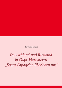 Vorderes Coverbild Deutschland und Russland in Olga Martynovas „Sogar Papageien überleben uns“