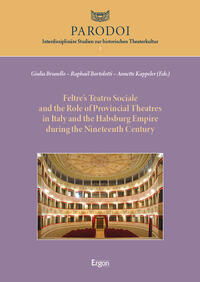 Vorderes Coverbild Feltre’s Teatro Sociale and the Role of Provincial Theatres in Italy and the Habsburg Empire during the Nineteenth Century