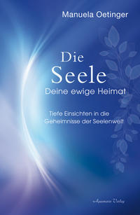 Vorderes Coverbild Die Seele – Deine ewige Heimat