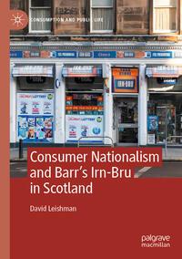 Vorderes Coverbild Consumer Nationalism and Barr’s Irn-Bru in Scotland