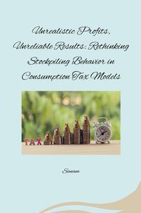 Vorderes Coverbild Unrealistic Profits, Unreliable Results: Rethinking Stockpiling Behavior in Consumption Tax Models
