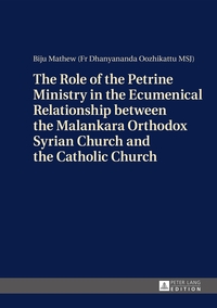 Vorderes Coverbild The Role of the Petrine Ministry in the Ecumenical Relationship between the Malankara Orthodox Syrian Church and the Catholic Church