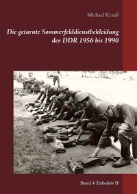 Vorderes Coverbild Die getarnte Sommerfelddienstbekleidung der DDR 1956 bis 1990