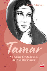 Vorderes Coverbild Tamar - Wie Gottes Berufung dem Leben Bedeutung gibt