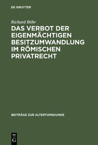 Vorderes Coverbild Das Verbot der eigenmächtigen Besitzumwandlung im römischen Privatrecht