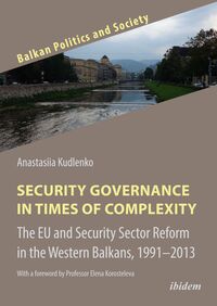 Vorderes Coverbild Security Governance in Times of Complexity: The EU and Security Sector Reform in the Western Balkans, 1991–2013