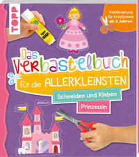 Vorderes Coverbild Das Verbastelbuch für die Allerkleinsten. Schneiden und Kleben. Prinzessin