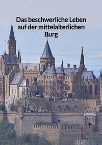 Vorderes Coverbild Das beschwerliche Leben auf der mittelalterlichen Burg