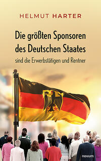 Vorderes Coverbild Die größten Sponsoren des Deutschen Staates sind die Erwerbstätigen und Rentner