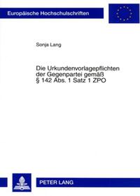 Vorderes Coverbild Die Urkundenvorlagepflichten der Gegenpartei gemäß § 142 Abs. 1 Satz 1 ZPO