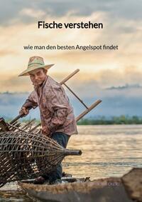 Vorderes Coverbild Fische verstehen - wie man den besten Angelspot findet
