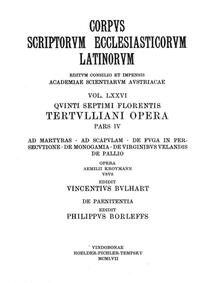 Vorderes Coverbild Quinti Septimi Florentis Tertulliani opera, pars quarta: Ad martyras, Ad Scapulam, De fuga in persecutione, De monogamia, De virginibus velandis, De pallia, De paenitentia