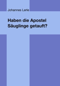 Vorderes Coverbild Haben die Apostel Säuglinge getauft?