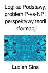 Vorderes Coverbild Logika: Podstawy, problem P-vs-NP i perspektywy teorii informacji