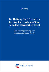 Vorderes Coverbild Die Haftung des Kfz-Nutzers bei Straßenverkehrsunfällen nach dem chinesischen Recht